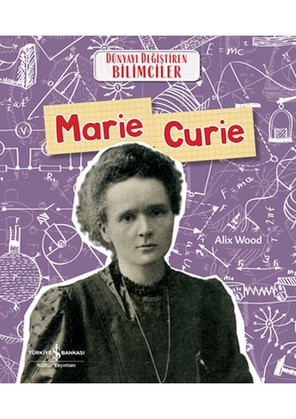 Marıe Curıe Dünyayı Değiştiren Bilimciler