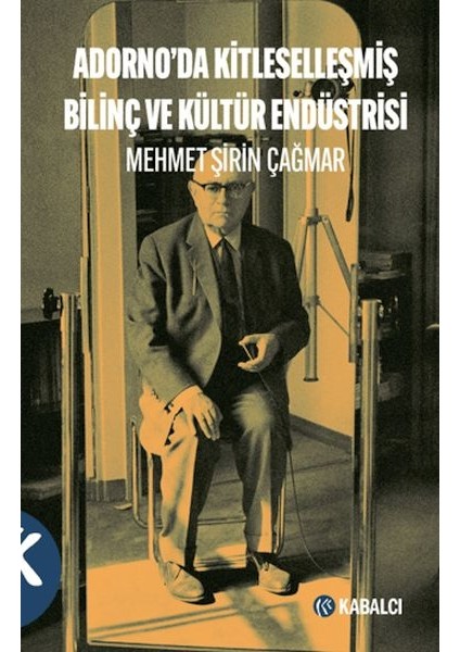 Adorno'da Kitleselleşmiş Bilinç ve Kültür Endüstrisi