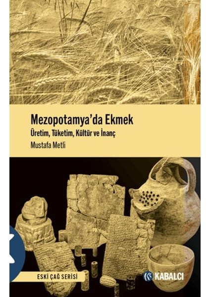 Mezopotamya'da Ekmek - Üretim, Tüketim, Kültür ve Inanç