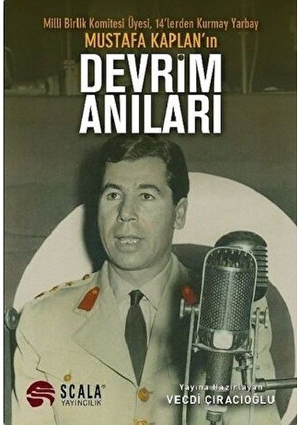 Milli Birlik Komitesi Üyesi 14’lerden Kurmay Yarbay Mustafa Kaplan'ın Devrim Anıları