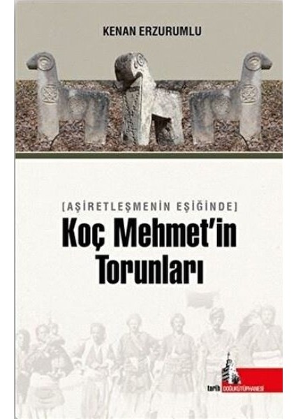 Aşiretleşmenin Eşiğinde Koç Mehmet’in Torunları