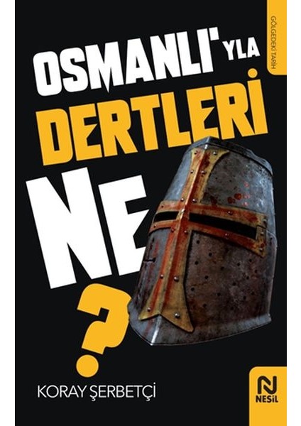 Osmanlı’yla Dertleri Ne?