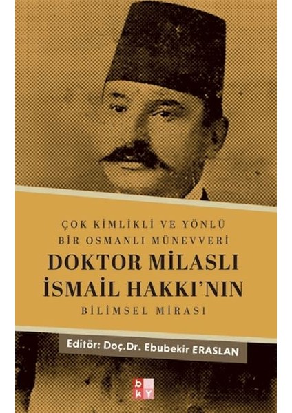 Çok Kimlikli ve Yönlü Bir Osmanlı Münevveri Doktor Milaslı Ismail Hakkı’nın Bilimsel Mirası