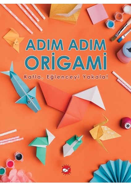 Adım Adım Origami Katla, Eğlenceyi Yakala!