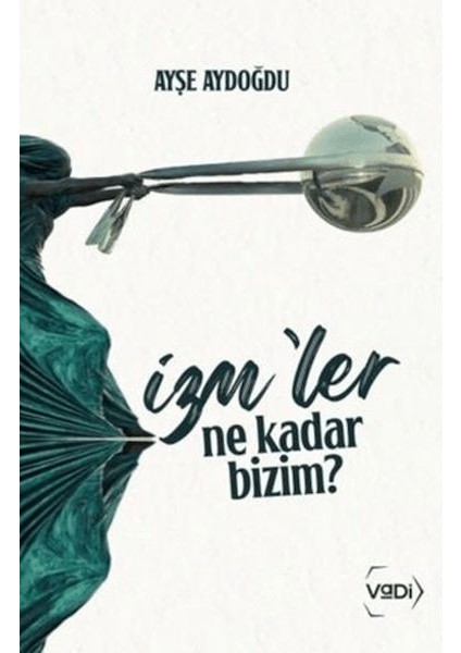 Izm'ler Ne Kadar Bizim?