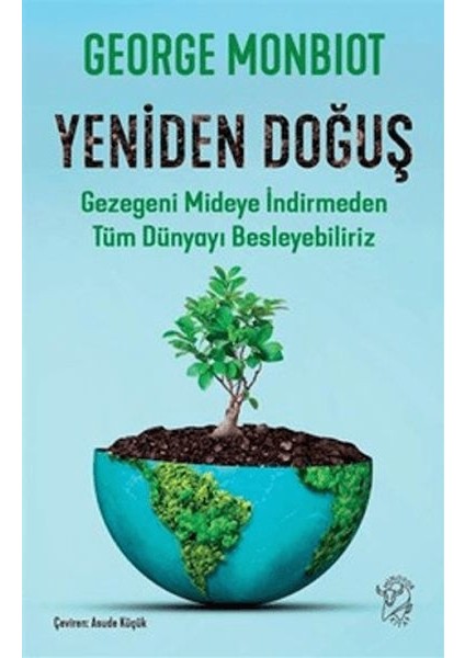 Yeniden Doğuş - Gezegeni Mideye Indirmeden Tüm Dünyayı Besleyebiliriz