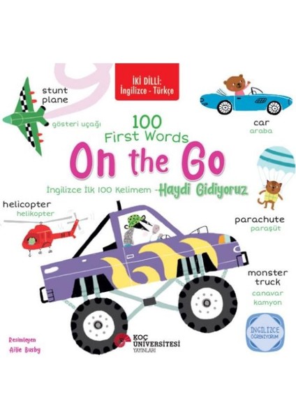 Iki Dilli: Ingilizce-Türkçe 100 Fırst Words – On The Go / Ingilizce Ilk 100 Kelimem – Haydi Gidiyoru