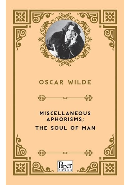 Miscellaneous Aphorisms; The Soul Of Man