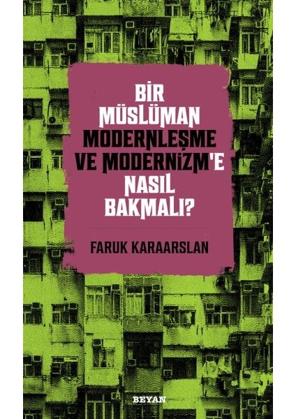 Bir Müslüman Modernleşme ve Modernizm’e Nasıl Bakmalı?