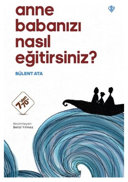 Anne Babanızı Nasıl Eğitirsiniz ?