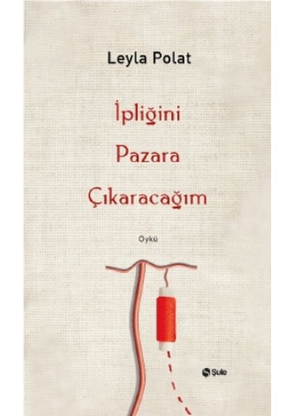 Ipliğini Pazara Çıkaracağım