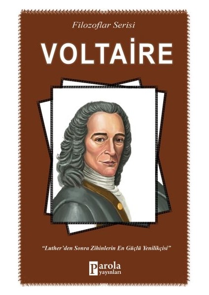 Voltaire - Filozoflar Serisi - Luther'den Sonra Zihinlerin En Güçlü Yenilikçisi