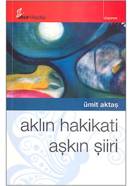 Aklın Hakikati Aşkın Şiiri