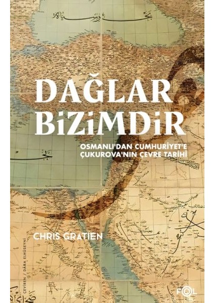 Dağlar Bizimdir –osmanlı’dan Cumhuriyet’e Çukurova’nın Çevre Tarihi–