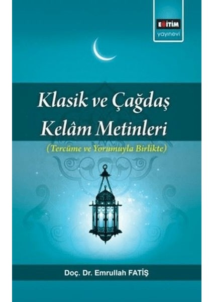Klasik ve Çağdaş Kelam Metinleri; Tercüme ve Yorumuyla Birlikte