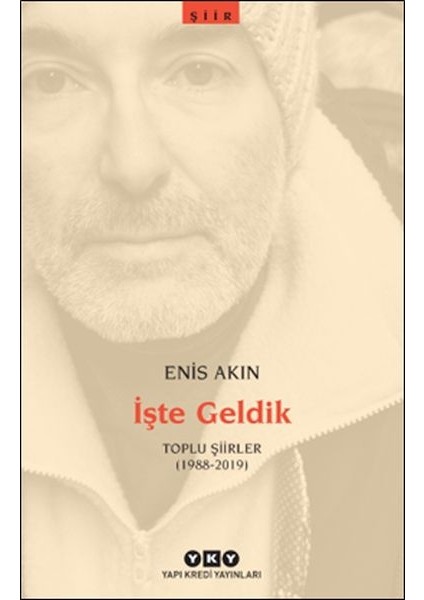 Işte Geldik – Toplu Şiirler (1988-2019)