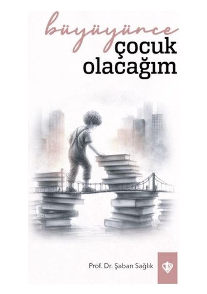 Büyüyünce Çocuk Olacağım
