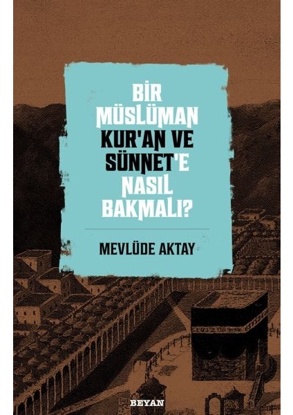 Bir Müslüman Kur’an ve Sünnet’e Nasıl Bakmalı?