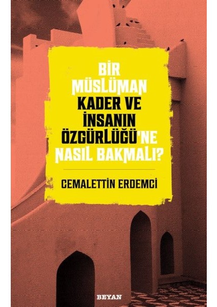Bir Müslüman Kader ve Insanın Özgürlüğü’ne Nasıl Bakmalı?