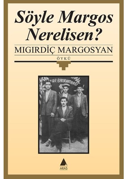 Söyle Margos Nerelisin