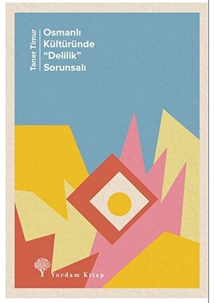 Osmanlı Kültüründe "delilik” Sorunsalı