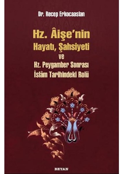 Hz. Aişenin Hayatı, Şahsiyeti ve Hz. Peygamber Sonrası Islam Tarihindeki Yeri