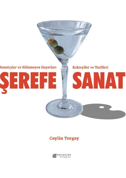 Şerefe Sanat-Sanatçılar ve Bilinmeyen Hayatları Kokteyller ve Tarifleri