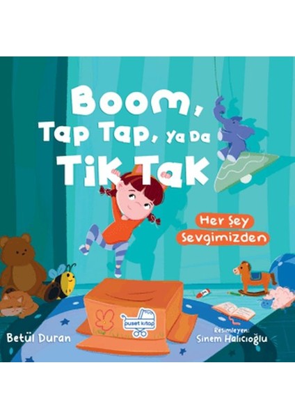 Boom Tap Tap Ya Da Tik Tak Her Şey Sevgimizden (Pencereli Kitap)