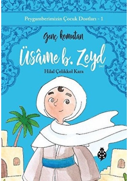 Peygamberimizin Çocuk Dostları-1 Üsâme B. Zeyd-Genç Komutan