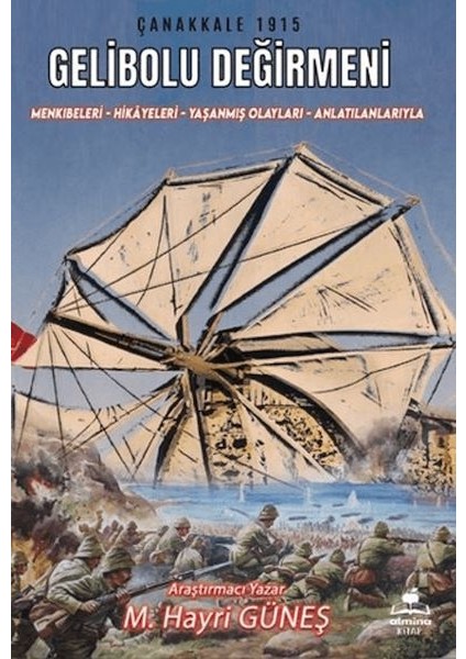 Gelibolu Değirmeni / Mankıbeleri – Hikayeleri – Yaşanmış Olayları - Anlatılanlarıyla