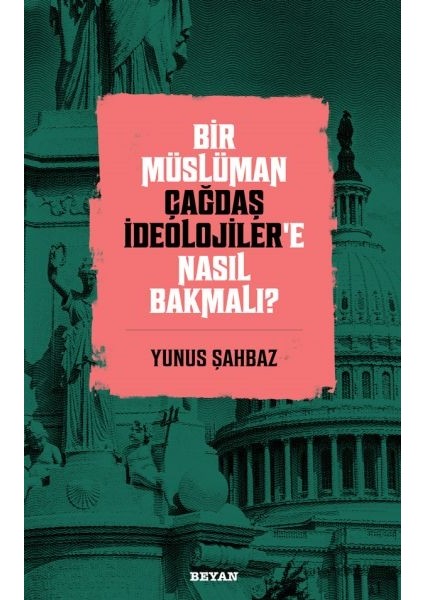Bir Müslüman Çağdaş Ideolojiler’e Nasıl Bakmalı?