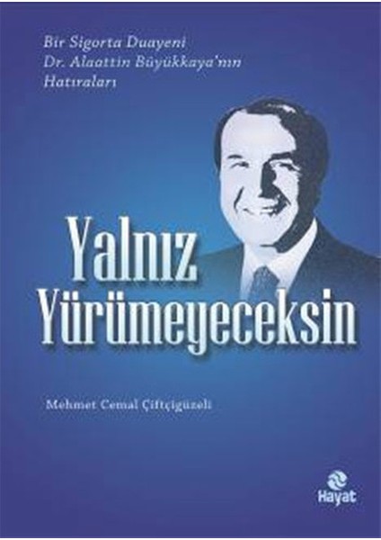 Yalnız Yürümeyeceksin Bir Sigorta Duayeni Dr.alaattin Büyükkaya'nın Hatıraları