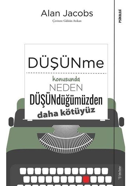 Düşünme Konusunda Neden Düşündüğümüzden Daha Kötüyüz