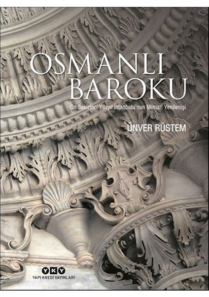 Osmanlı Baroku On Sekizinci Yüzyıl Istanbulu’nun Mimari Yenilenişi