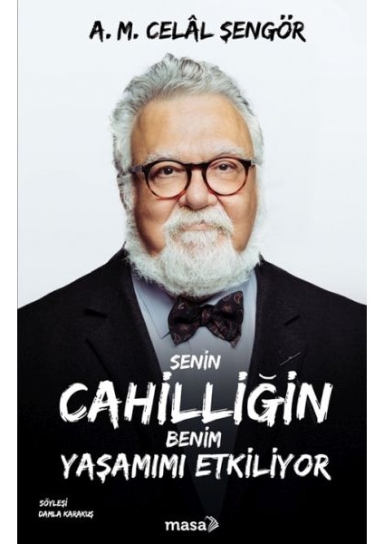Senin Cahilliğin Benim Yaşamımı Etkiliyor