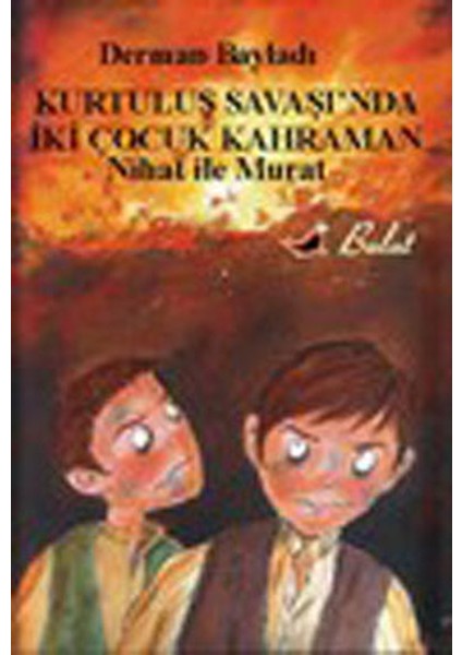 Nihat ile Murat Kurtuluş Savaşında Iki Çocuk Kahraman