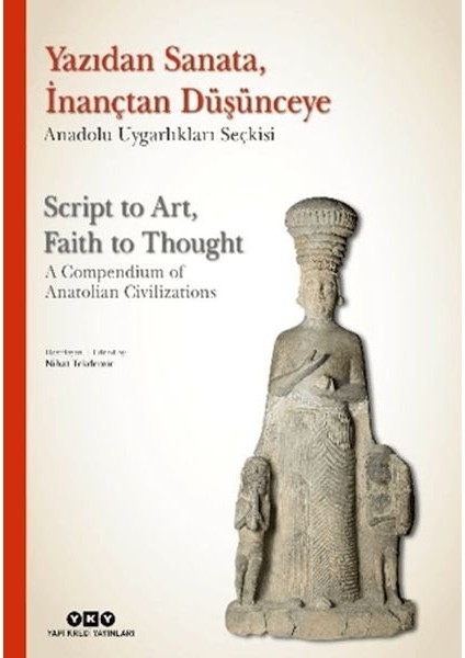 Yazıdan Sanata, Inançtan Düşünceye - Anadolu Uygarlıkları Seçkisi (Ciltli)