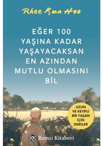 Eğer 100 Yaşına Kadar Yaşayacaksan En Azından Mutlu Olmasını Bil