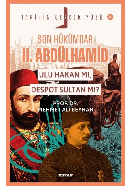 Tarihin Gerçek Yüzü - 6 Son Hükümdar Iı. Abdülhamid; Ulu Hakan Mı, Despot S