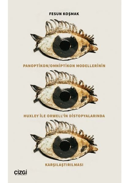 Panoptikon - Omniptikon Modellerinin Huxley ile Orwell’in Distopyalarında Karşılaştırılması
