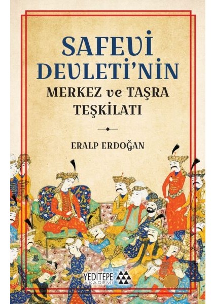 Safevi Devleti’nin Merkez ve Taşra Teşkilatı