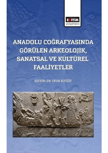 Anadolu Coğrafyasında Görülen Arkeolojik, Sanatsal ve Kültürel Faaliyetler