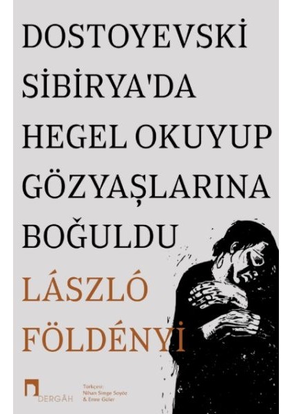 Dostoyevski Sibirya’da Hegel Okuyup Gözyaşlarına Boğuldu