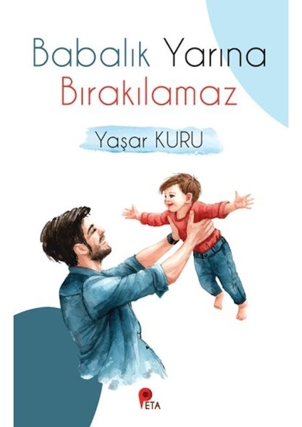 Babalık Yarına Bırakılamaz