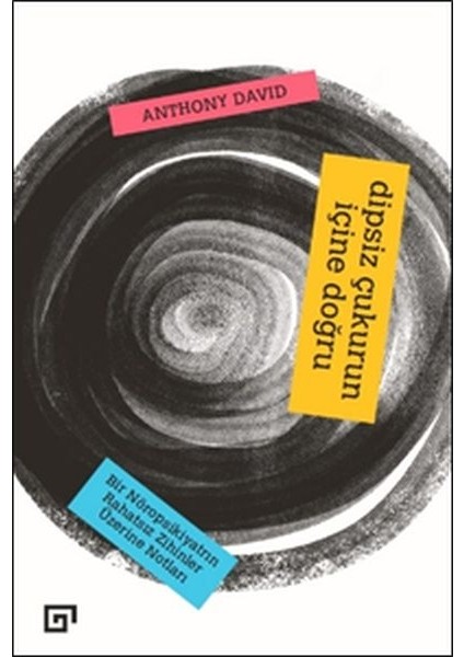 Dipsiz Çukurun Içine Doğru: Bir Nöropsikiyatrın Rahatsız Zihinler Üzerine Notları