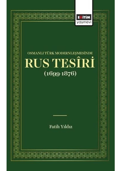 Osmanlı Türk Modernleşmesınde Rus Tesîrı (1699 1876)