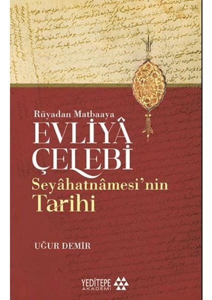 Evliyâ Çelebi Seyâhatnâmesi’nin Tarihi - Rüyadan Matbaaya