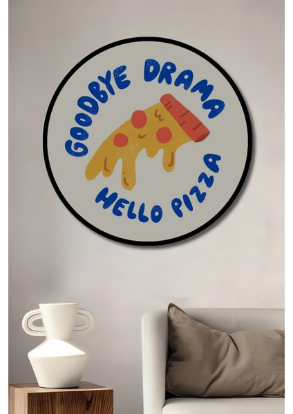 Çerçeve Görünümlü Elveda Drama Merhaba Pizza Ahşap Mdf Dekoratif Tablo Yuvarlak Tablo