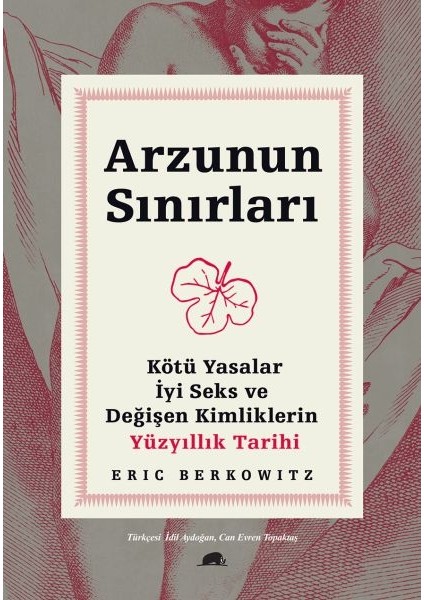 Arzunun Sınırları - Kötü Yasalar, Iyi Seks ve Değişen Kimliklerin Yüzyıllık Tarihi