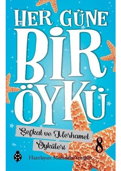 Her Güne Bir Öykü - 8 - Şefkat ve Merhamet Öyküleri